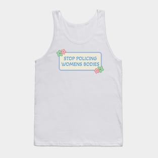 Stop Policing Womens Bodies - Abortion Rights Tank Top